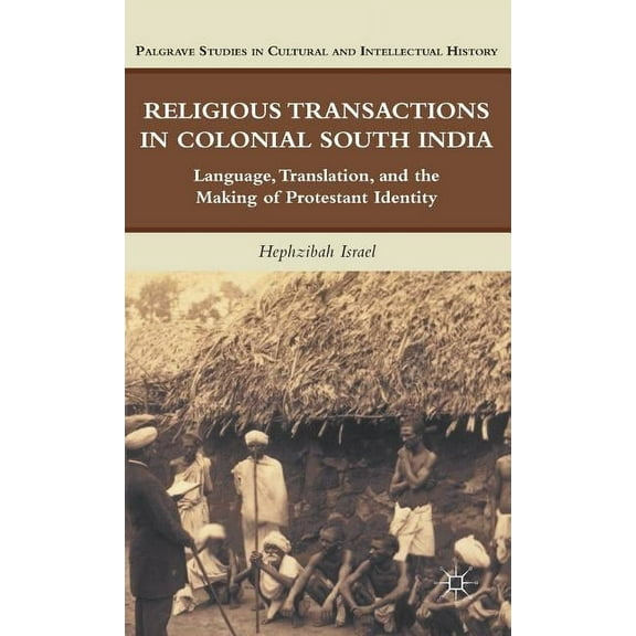 Palgrave Studies in Cultural and Intelle Religious Transactions in Colonial South India: Language, Translation, and the Making of Protestant Identity, (Hardcover)