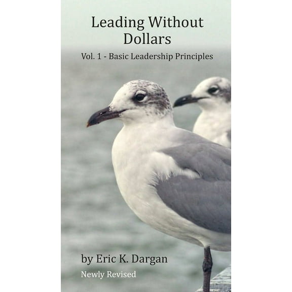Leading Without Dollars: Vol. I - Basic Leadership Principles (Hardcover)