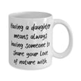 thumbnail image 2 of Appreciation Daughter 15oz Mug, Having a daughter means always having, Present For Daughter, Sarcastic Gifts From Mother, 2 of 2