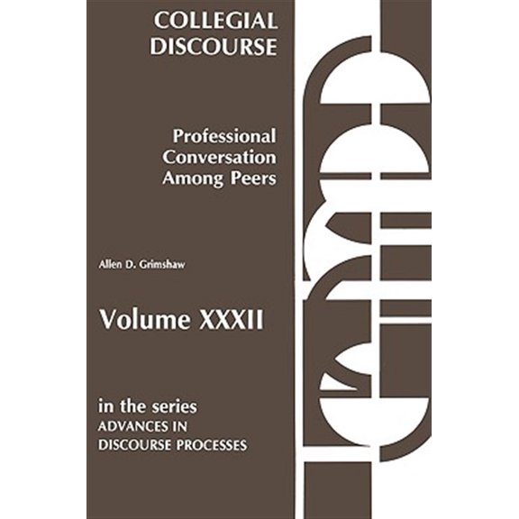 Pre-Owned Advances in Discourse Processes: Collegial Discourse--Professional Conversation Among Peers (Hardcover)