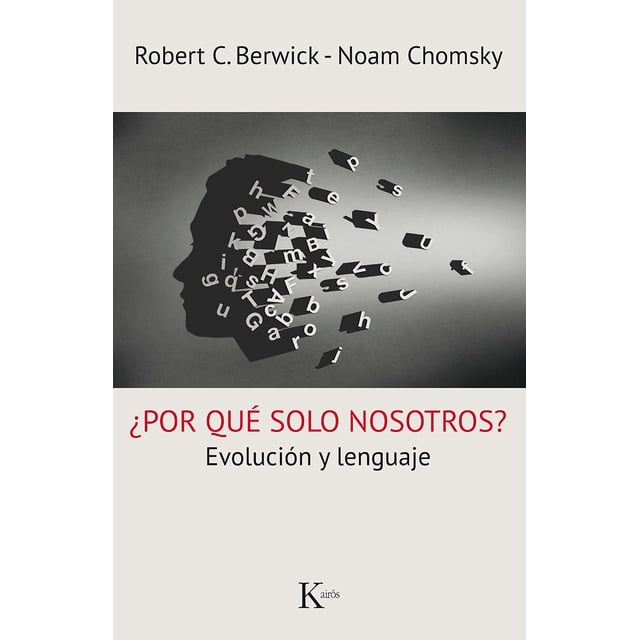 ¿POR QUE SOLO NOSOTROS?. EVOLUCION Y LENGUAJE KAIROS ROBERT C. BERWICK / NOAM CHOMSKY