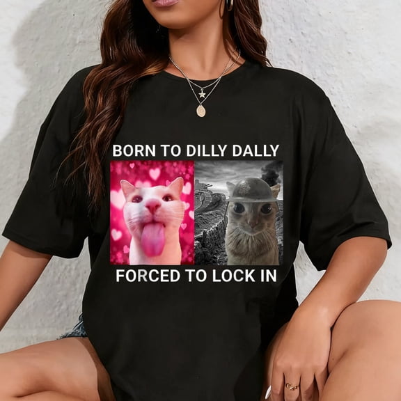 100% Cotton Born To Dilly Dally Forced To Lock In FUNNY MEME CUTE Cat T-Shirt