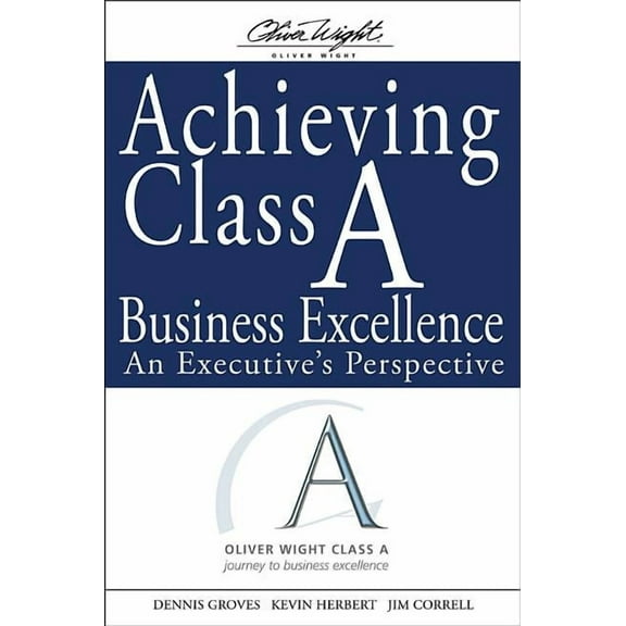 Oliver Wight Companies Achieving Class a Business Excellence: An Executive's Perspective, Book 20, (Hardcover)