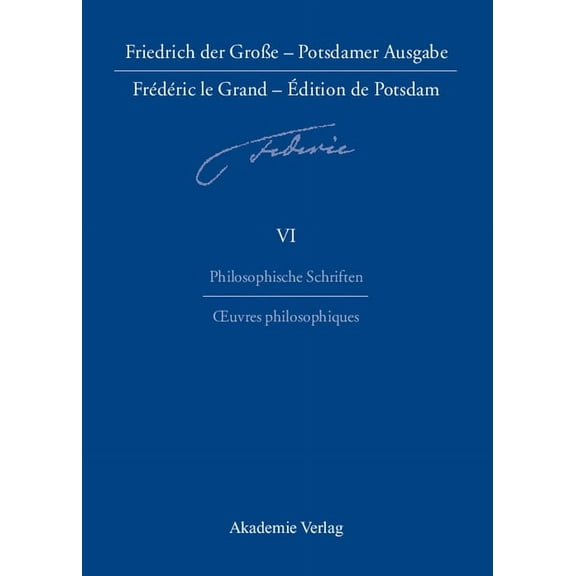 Friedrich der Große - Potsdamer Ausgabe Frédéric le Grand - Édition de Potsdam, BAND 6, Philosophische Schriften - Oeuvr, (Hardcover)