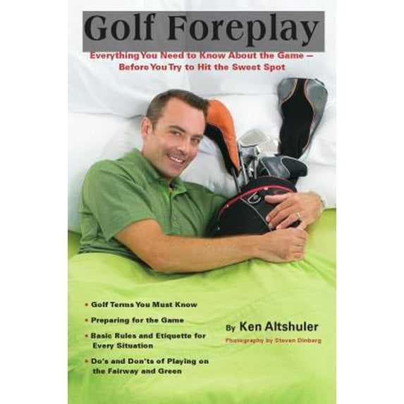 Pre-Owned Golf Foreplay: Everything You Need to Know about the Game - Before You Try to Hit the Sweet Spot (Paperback) 1416206299 9781416206293