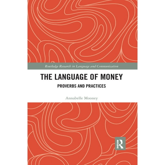 Routledge Research in Language and Commu The Language of Money: Proverbs and Practices, (Paperback)