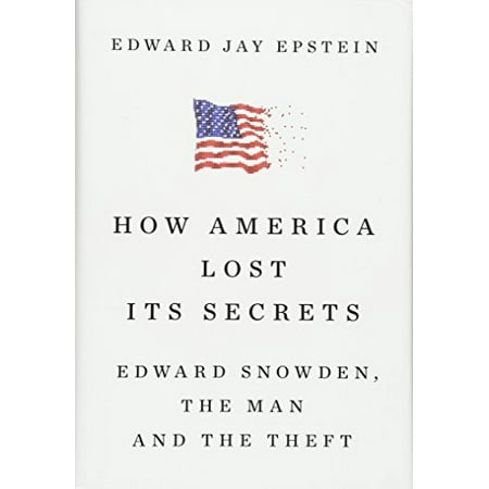 How America Lost Its Secrets: Edward Snowden, the Man and the Theft [Hardcover - Used]
