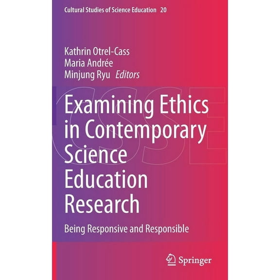Cultural Studies of Science Education Examining Ethics in Contemporary Science Education Research: Being Responsive and Responsible, Book 20, (Hardcover)