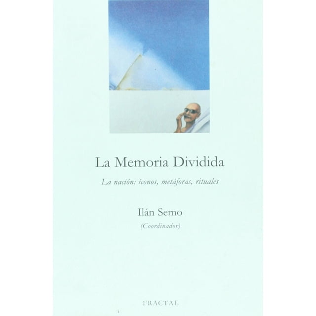 La Memoria Dividida. La Nación: Íconos, Metáforas, Rituales Blanco