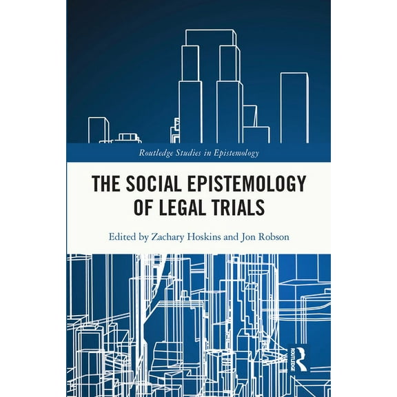 Routledge Studies in Epistemology The Social Epistemology of Legal Trials, (Paperback)