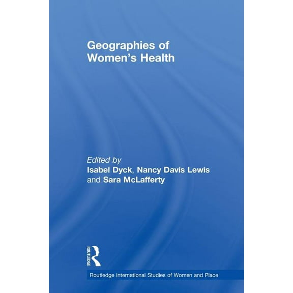 Routledge International Studies of Women Geographies of Women's Health: Place, Diversity and Difference, (Paperback)