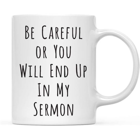 Koyal Wholesale Coffee Mug Gift, Be Careful Or You Will End Up in My Sermon