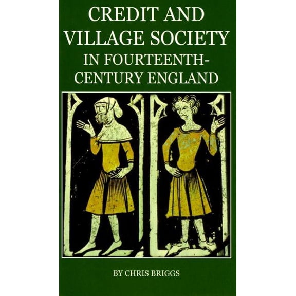 British Academy Monographs Credit and Village: Society in Fourteenth-Century England, (Hardcover)
