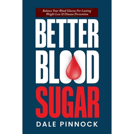Better Blood Sugar: 5 Simple Steps To Balance Your Blood Glucose For Lasting Weight Loss & Disease Prevention., (Paperback)
