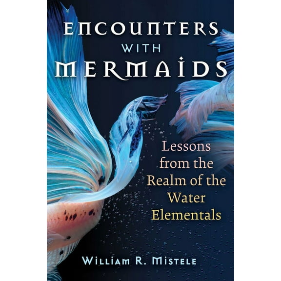 Encounters with Mermaids: Lessons from the Realm of the Water Elementals, (Paperback)