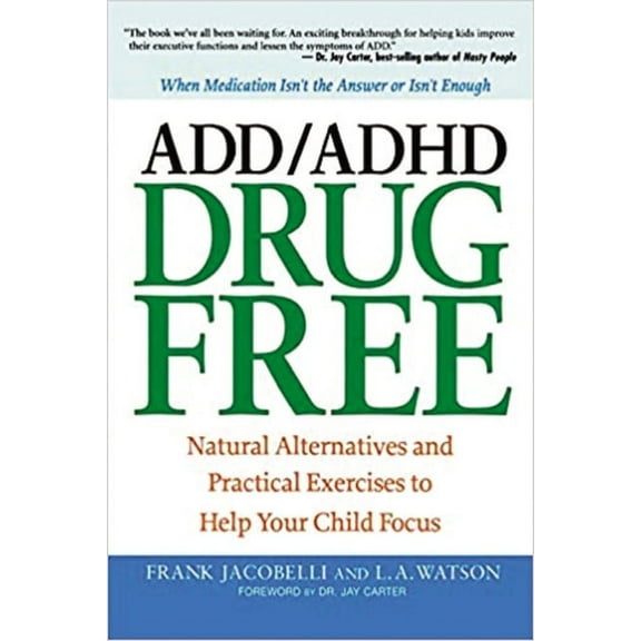 The ADD/ADHD Drug Free: Natural Alternatives and Practical Exercises to Help Your Child Focus, (Paperback)