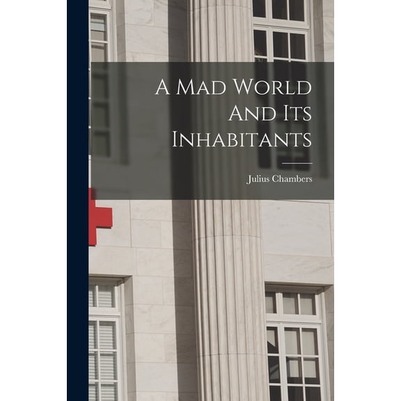 A Mad World And Its Inhabitants, (Paperback)