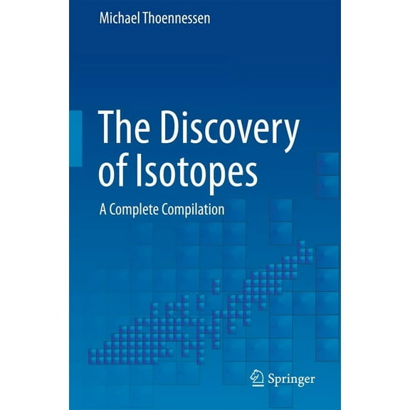 The Discovery of Isotopes: A Complete Compilation, (Hardcover)