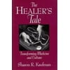 The Healer's Tale: Transforming Medicine and Culture [Hardcover - Used]