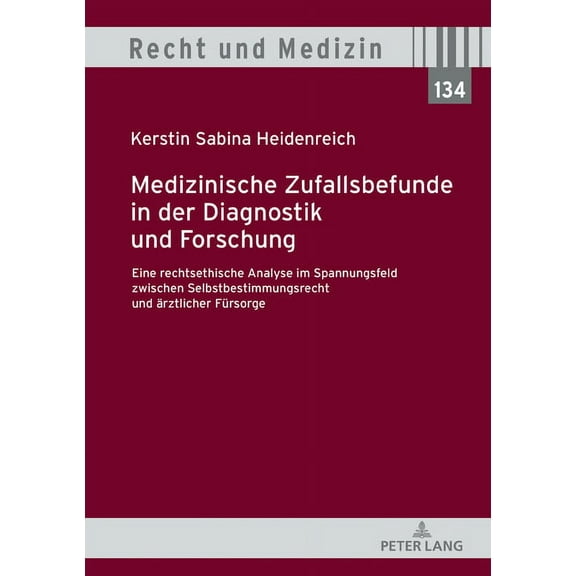 Recht Und Medizin: Medizinische Zufallsbefunde in der Diagnostik und Forschung: Eine rechtsethische Analyse im Spannungsfeld zwischen Selbstbestimmungsrecht und aerztlicher Fuersorge (Hardcover)