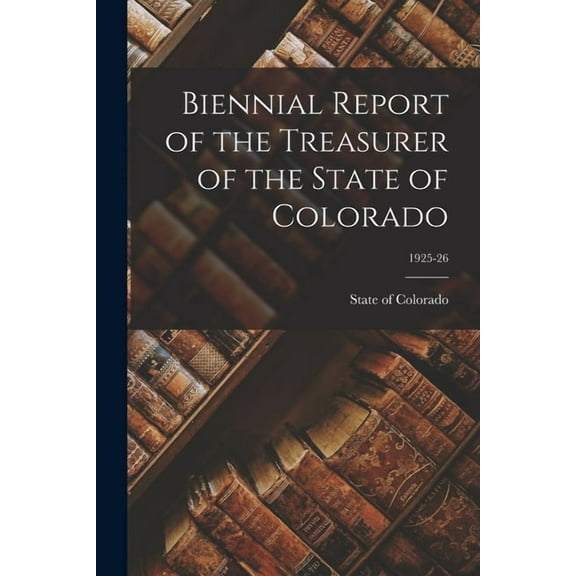 Biennial Report of the Treasurer of the State of Colorado; 1925-26, (Paperback)