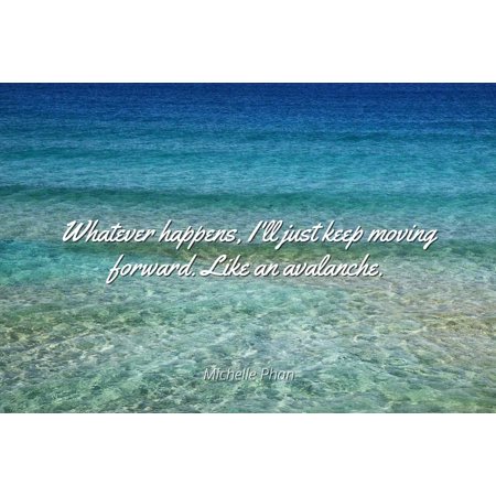Whatever Happens Just Keep Moving Forward Best Quotes About