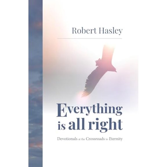 Pre-Owned Everything Is All Right: Devotionals at the Crossroads to Eternity (Hardcover) 1953495591 9781953495594