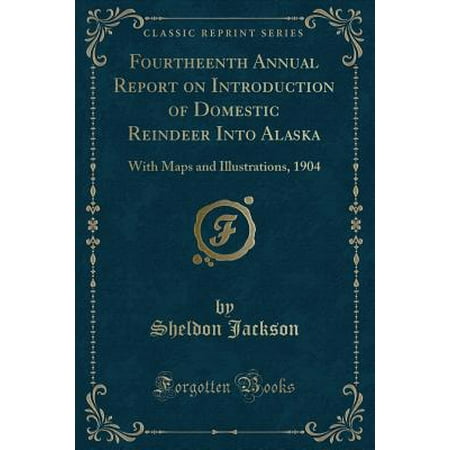 Fourtheenth Annual Report On Introduction Of Domestic Reindeer Into Alaska With Maps And Illustrations 1904 Classic Reprint - 