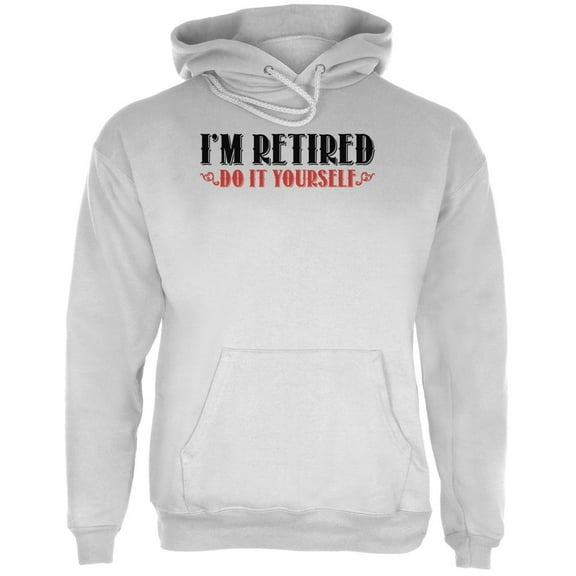 I'm Retired Do It Yourself White Adult Hoodie - Large