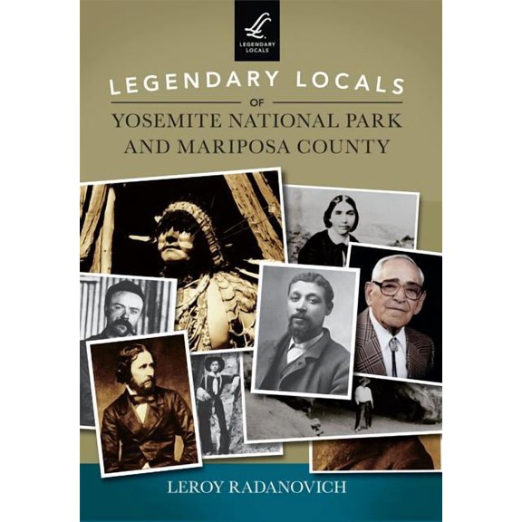 Legendary Locals: Legendary Locals of Yosemite National Park and Mariposa County (Paperback)