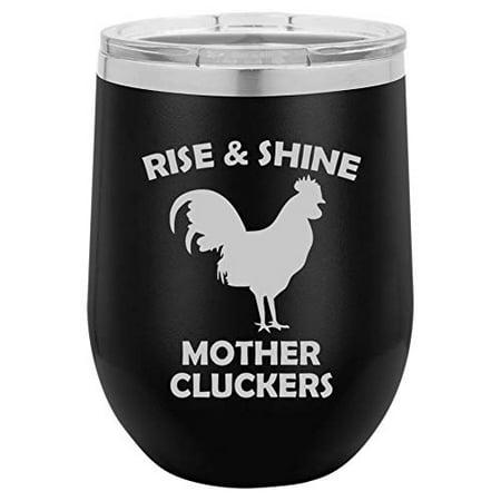 

12 oz Double Wall Vacuum Insulated Stainless Steel Stemless Wine Tumbler Glass Coffee Travel Mug With Lid Rise And Shine Mother Cluckers Funny Chicken Rooster (Black)