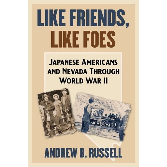 Shepperson Nevada History Like Friends, Like Foes: Japanese Americans and Nevada Through World War II, (Hardcover)