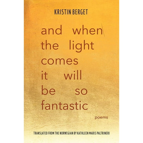 And When the Light Comes It Will Be So Fantastic: Poems, (Paperback)