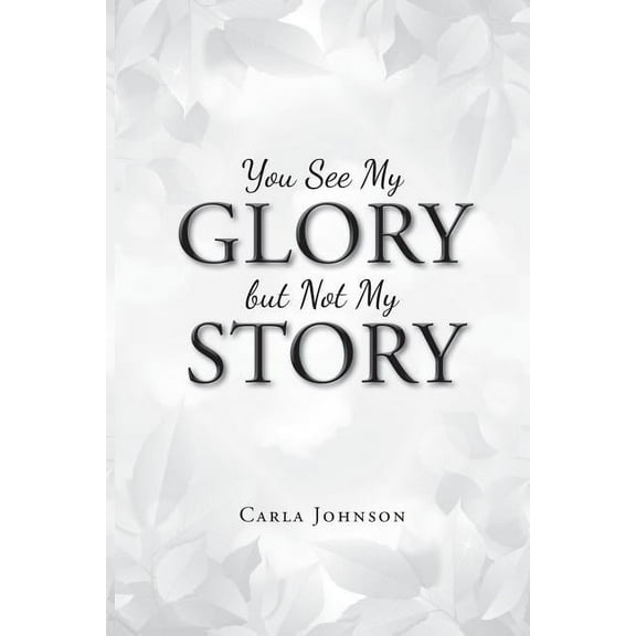 You See My Glory but Not My Story (Paperback)