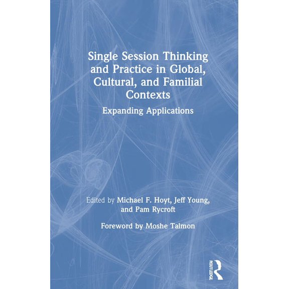 Single Session Thinking and Practice in Global, Cultural, and Familial Contexts: Expanding Applications, (Hardcover)