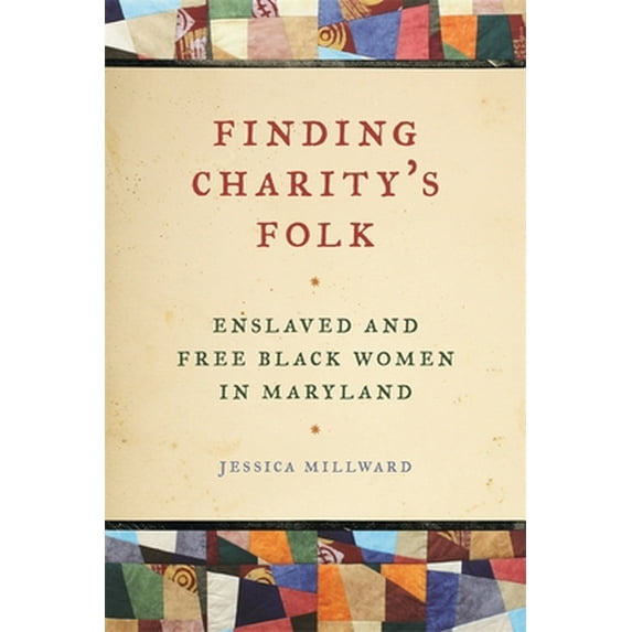 Pre-Owned Finding Charity's Folk: Enslaved and Free Black Women in Maryland (Paperback) 0820348783 9780820348780