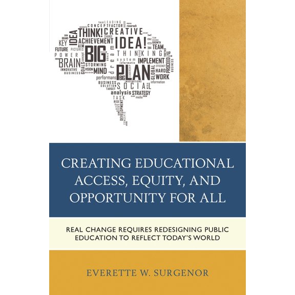 Creating Educational Access, Equity, and Opportunity for All: Real Change Requires Redesigning Public Education to Refle, (Paperback)
