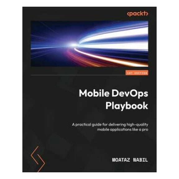 Mobile DevOps Playbook: A practical guide for delivering high-quality mobile applications like a pro (Paperback)