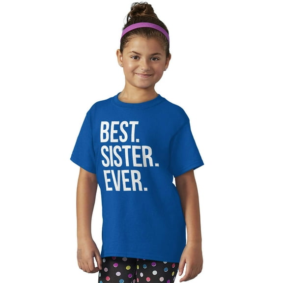 Best Sister Ever Siblings Family Joke Girls Kids T Shirt Tees Teen Brisco Brands S