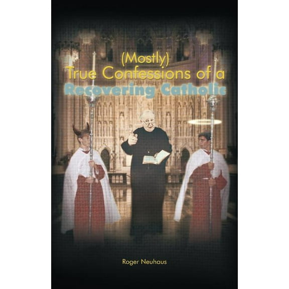 Mostly True Confessions of a Recovering Catholic