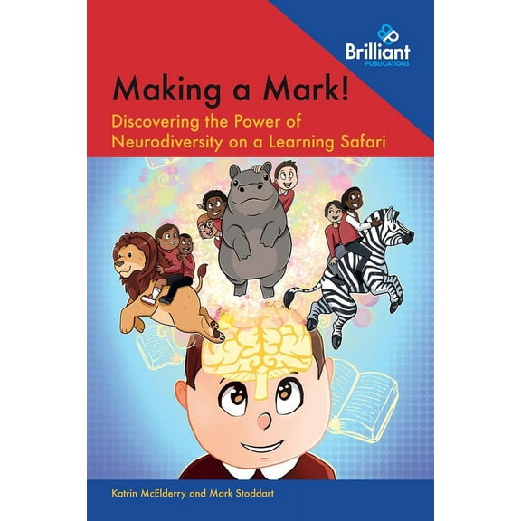 Making a Mark!: Discovering the Power of Neurodiversity on a Learning Safari, (Paperback)