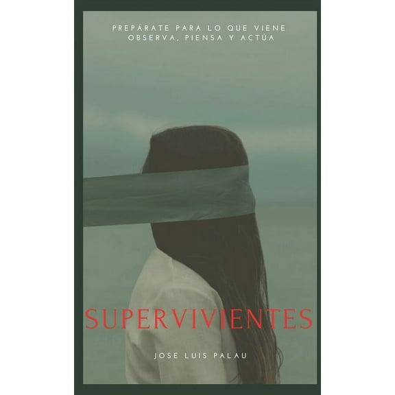 Supervivientes: Prepárate Para Lo Que Viene: Observa, Piensa Y Actúa (Paperback)