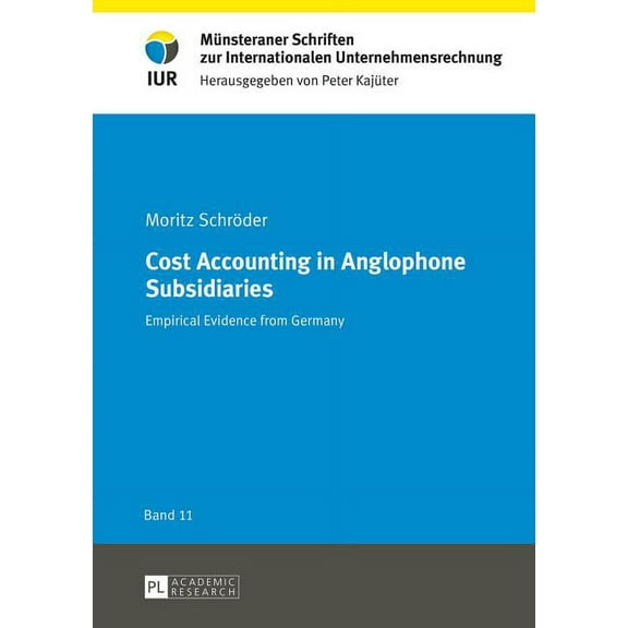 Münsteraner Schriften Zur Internationalen Unternehmensrechnung: Cost Accounting in Anglophone Subsidiaries: Empirical Evidence from Germany (Hardcover)
