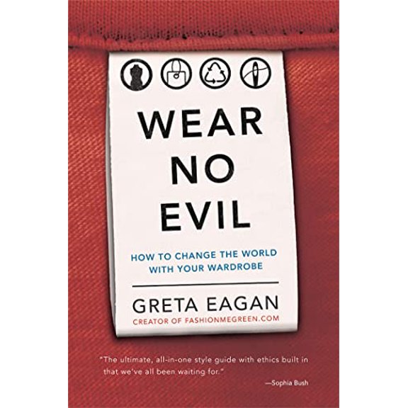 Pre-Owned Wear No Evil: How to Change the World with Your Wardrobe (Paperback) 0762451270 9780762451272
