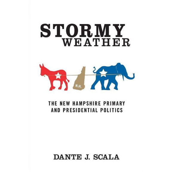 Stormy Weather: The New Hampshire Primary and Presidential Politics, (Paperback)