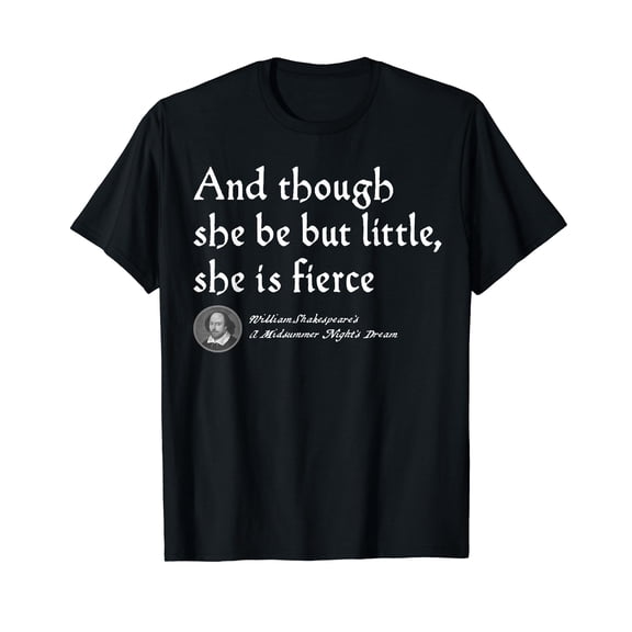 And though She Be But Little She is Fierce - Shakespeare T-Shirt