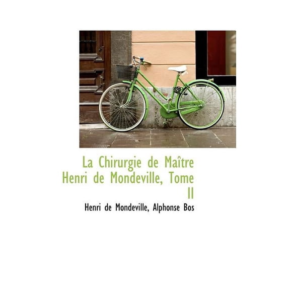 La Chirurgie de Ma Tre Henri de Mondeville, Tome II (Hardcover)