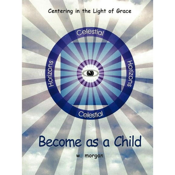 Become as a Child: Centering in the Light of Grace, (Paperback)