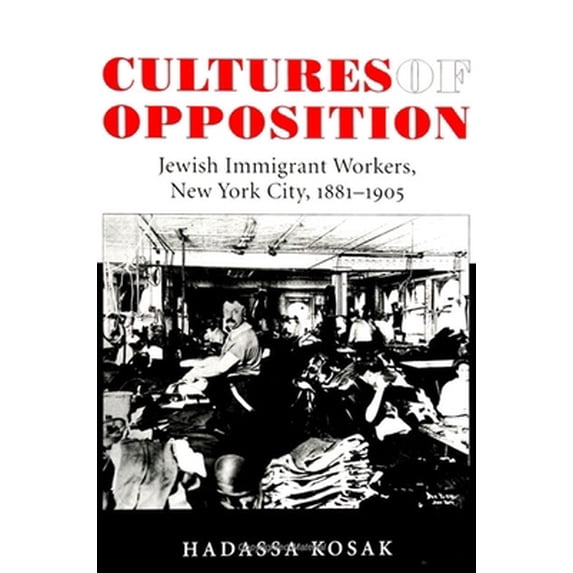 Pre-Owned Cultures of Opposition: Jewish Immigrant Workers, New York City, 1881-1905 (Paperback) 0791445844 9780791445846