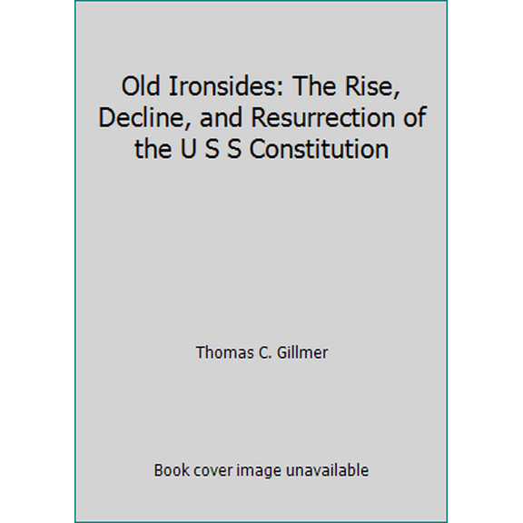Pre-Owned Old Ironsides: The Rise, Decline, and Resurrection of the U S S Constitution (Hardcover) 0877423466 9780877423461